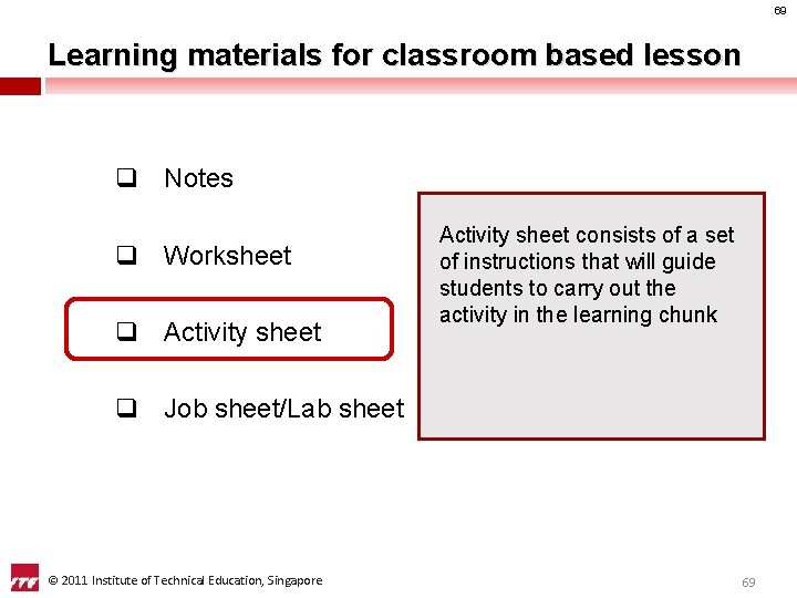 69 Learning materials for classroom based lesson q Notes q Worksheet q Activity sheet