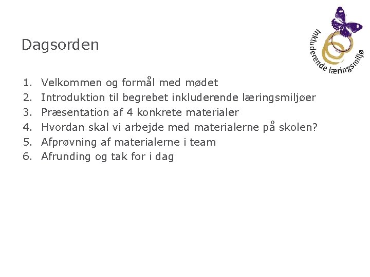 Dagsorden 1. 2. 3. 4. 5. 6. Velkommen og formål med mødet Introduktion til