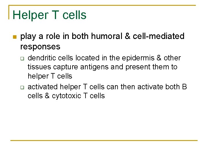 Helper T cells n play a role in both humoral & cell-mediated responses q
