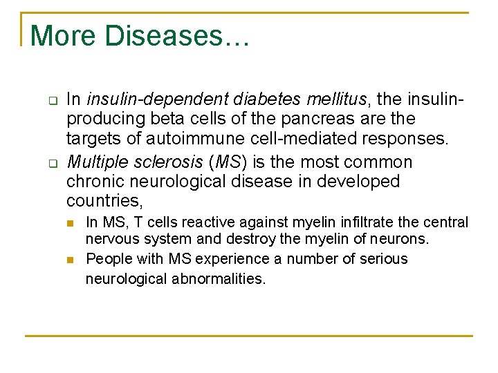 More Diseases… q q In insulin-dependent diabetes mellitus, the insulinproducing beta cells of the