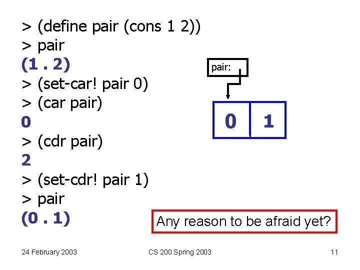 > (define pair (cons 1 2)) > pair (1. 2) pair: > (set-car! pair