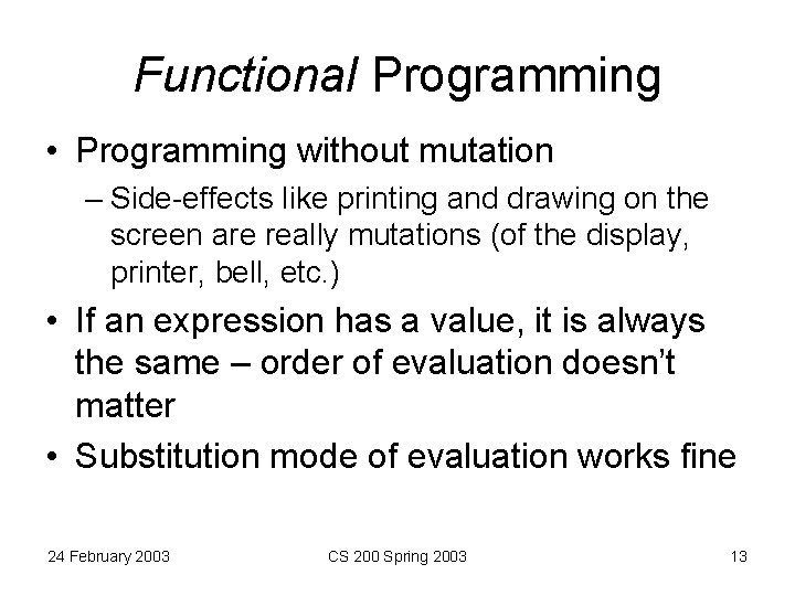 Functional Programming • Programming without mutation – Side-effects like printing and drawing on the