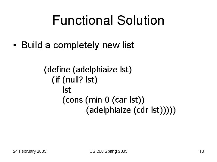 Functional Solution • Build a completely new list (define (adelphiaize lst) (if (null? lst)