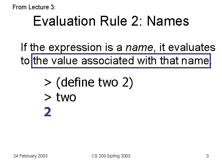 From Lecture 3: Evaluation Rule 2: Names If the expression is a name, it