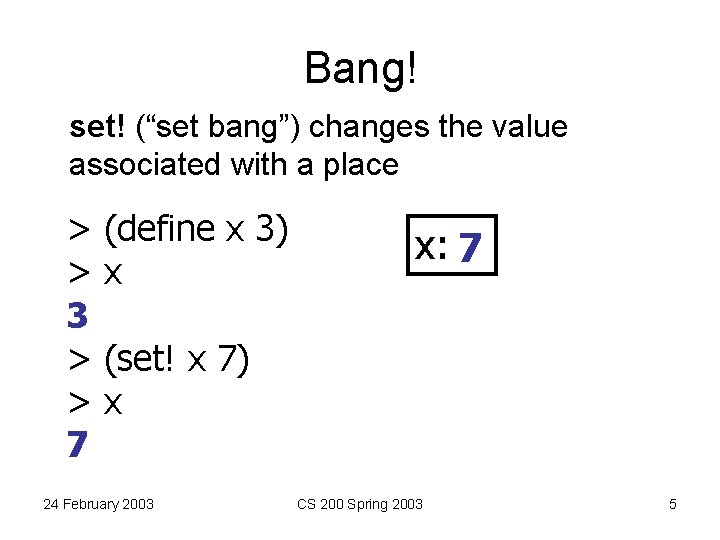 Bang! set! (“set bang”) changes the value associated with a place > > 3