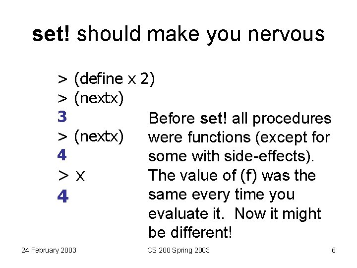 set! should make you nervous > (define x > (nextx) 3 > (nextx) 4