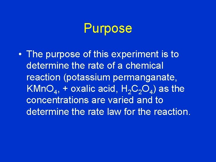 Purpose • The purpose of this experiment is to determine the rate of a