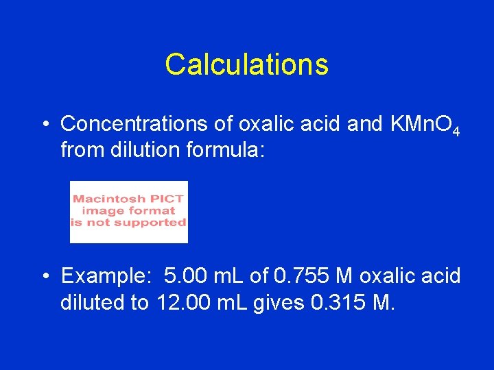 Calculations • Concentrations of oxalic acid and KMn. O 4 from dilution formula: •