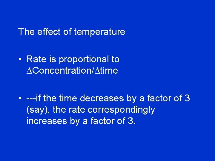 The effect of temperature • Rate is proportional to DConcentration/Dtime • ---if the time