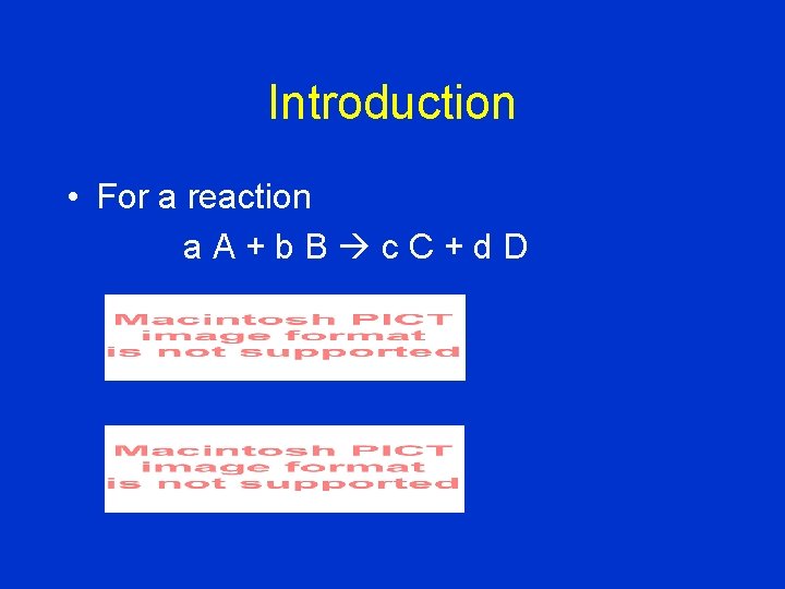 Introduction • For a reaction a. A+b. B c. C+d. D 