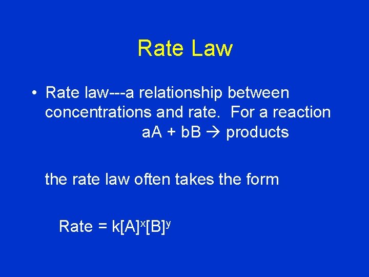 Rate Law • Rate law---a relationship between concentrations and rate. For a reaction a.