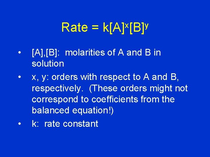 Rate = k[A]x[B]y • • • [A], [B]: molarities of A and B in