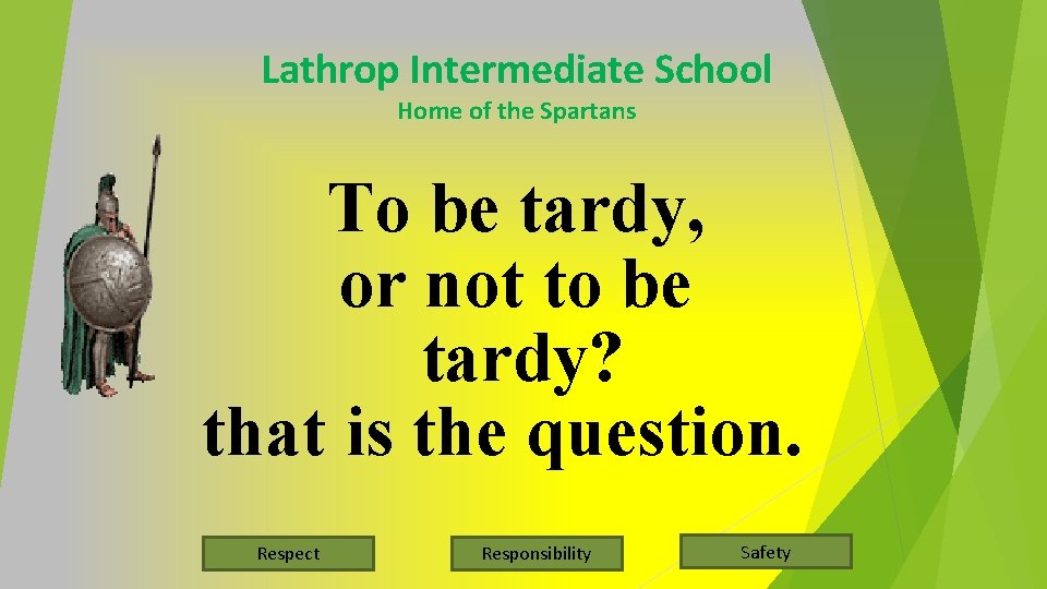 Lathrop Intermediate School Home of the Spartans To be tardy, or not to be