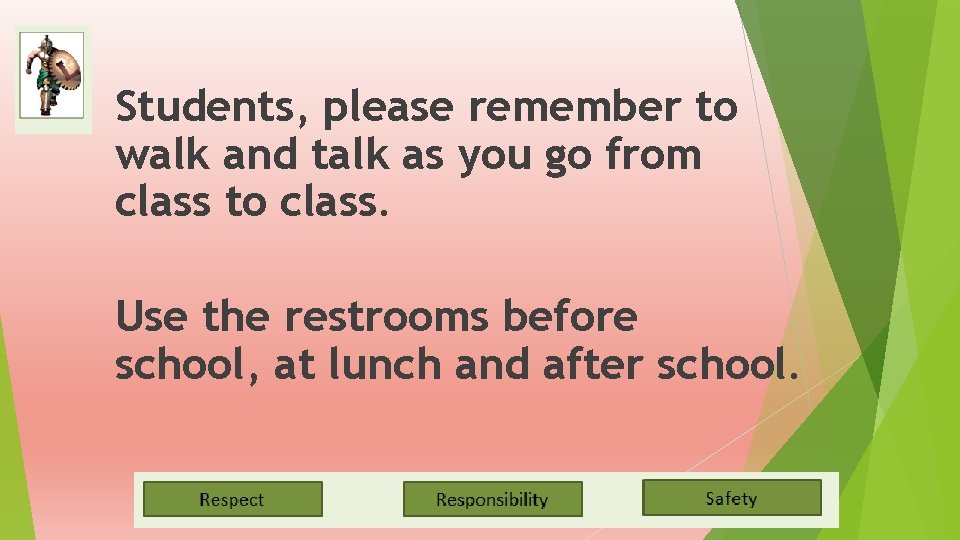 Students, please remember to walk and talk as you go from class to class.