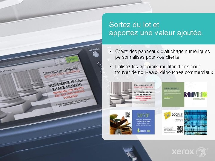 Sortez du lot et apportez une valeur ajoutée. • Créez des panneaux d'affichage numériques