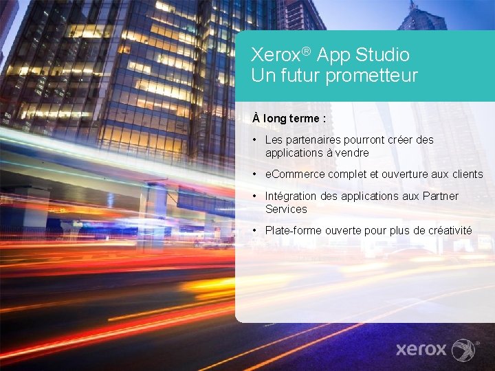 Xerox® App Studio Un futur prometteur À long terme : • Les partenaires pourront