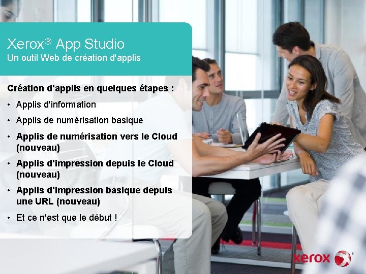 Xerox® App Studio Un outil Web de création d'applis Création d'applis en quelques étapes