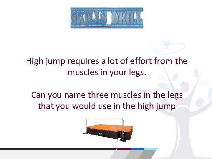 High jump requires a lot of effort from the muscles in your legs. Can