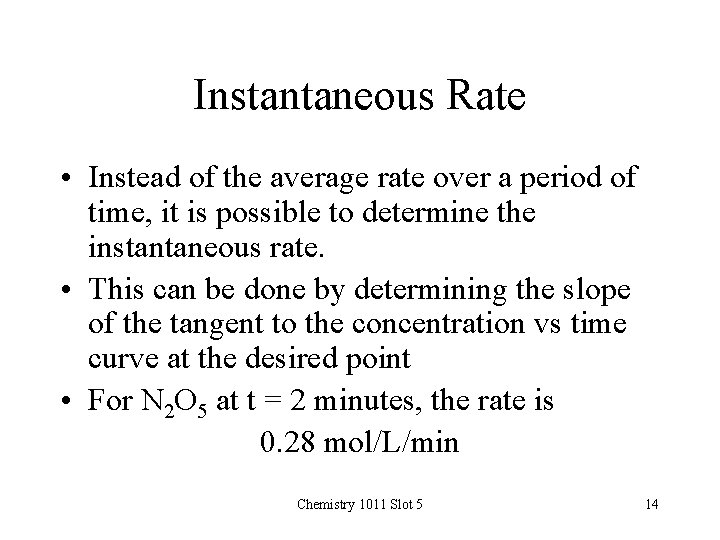 Instantaneous Rate • Instead of the average rate over a period of time, it