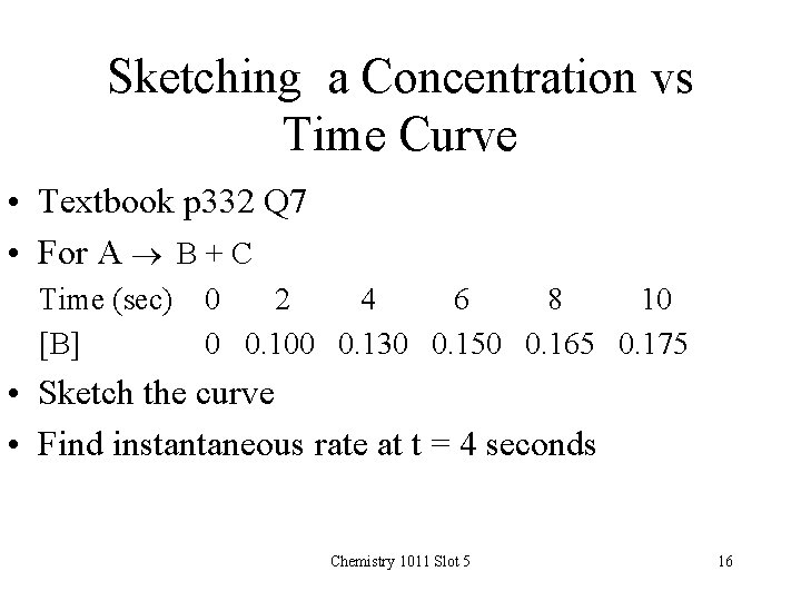 Sketching a Concentration vs Time Curve • Textbook p 332 Q 7 • For