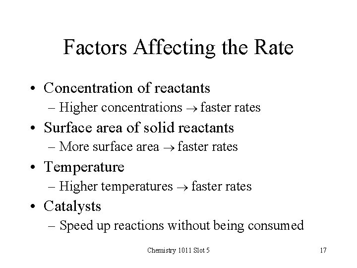 Factors Affecting the Rate • Concentration of reactants – Higher concentrations faster rates •