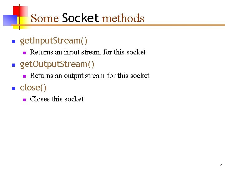 Some Socket methods n get. Input. Stream() n n get. Output. Stream() n n