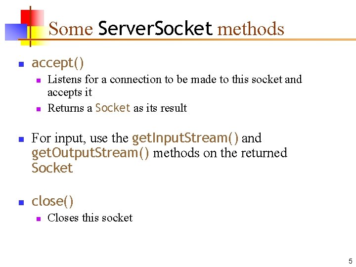 Some Server. Socket methods n accept() n n Listens for a connection to be