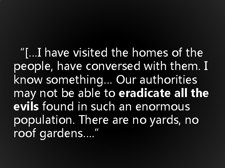 “[…I have visited the homes of the people, have conversed with them. I know