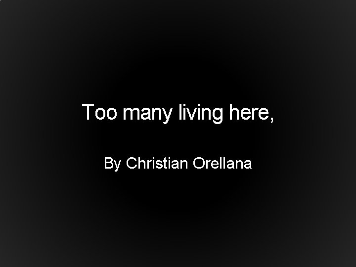 Too many living here, By Christian Orellana 