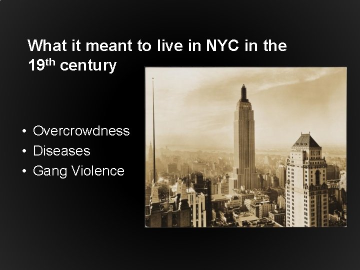 What it meant to live in NYC in the 19 th century • Overcrowdness