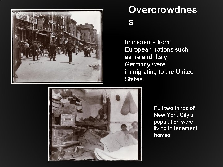 Overcrowdnes s Immigrants from European nations such as Ireland, Italy, Germany were immigrating to