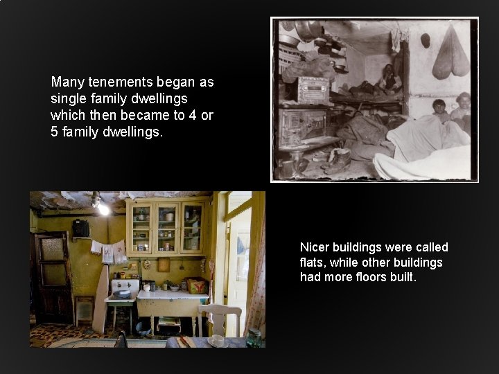 Many tenements began as single family dwellings which then became to 4 or 5