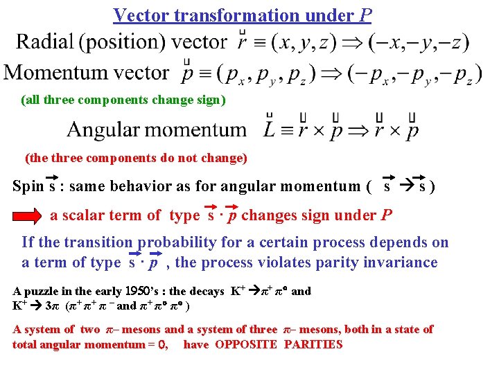 Vector transformation under P (all three components change sign) (the three components do not