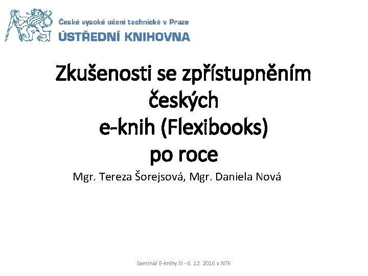 Zkušenosti se zpřístupněním českých e-knih (Flexibooks) po roce Mgr. Tereza Šorejsová, Mgr. Daniela Nová