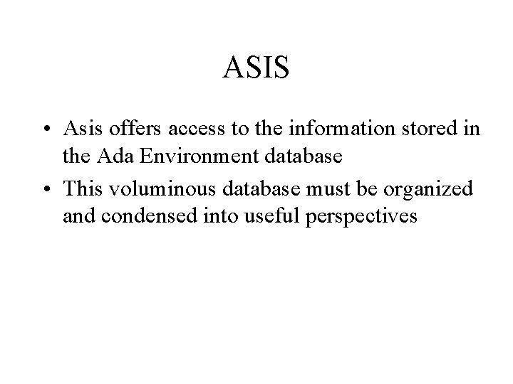 ASIS • Asis offers access to the information stored in the Ada Environment database