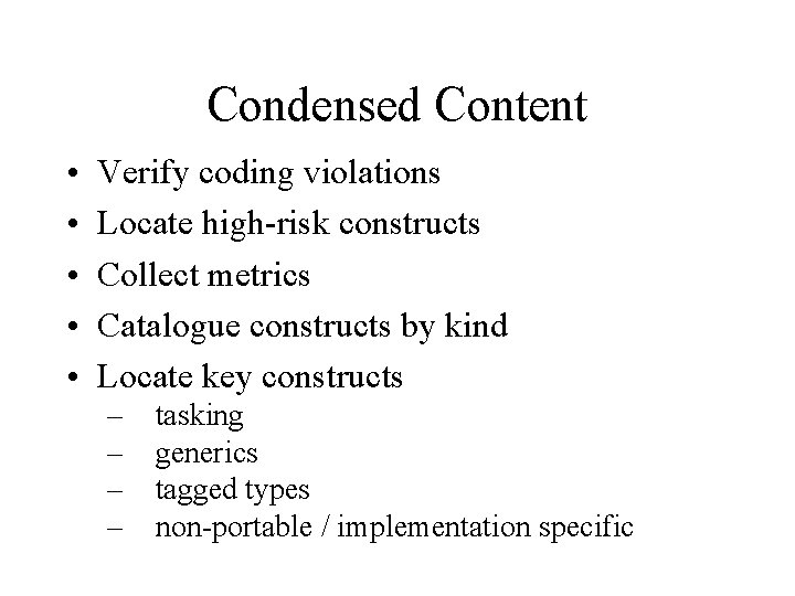 Condensed Content • • • Verify coding violations Locate high-risk constructs Collect metrics Catalogue