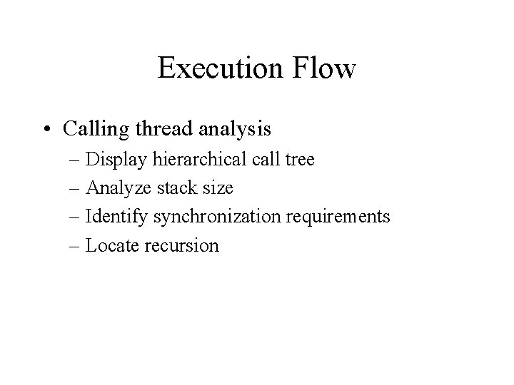 Execution Flow • Calling thread analysis – Display hierarchical call tree – Analyze stack