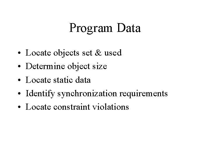 Program Data • • • Locate objects set & used Determine object size Locate