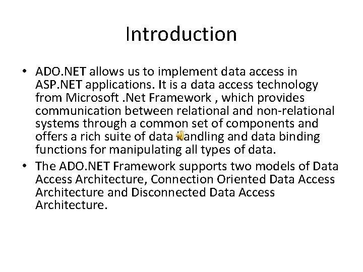 Introduction • ADO. NET allows us to implement data access in ASP. NET applications.