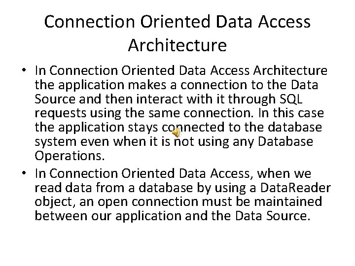 Connection Oriented Data Access Architecture • In Connection Oriented Data Access Architecture the application