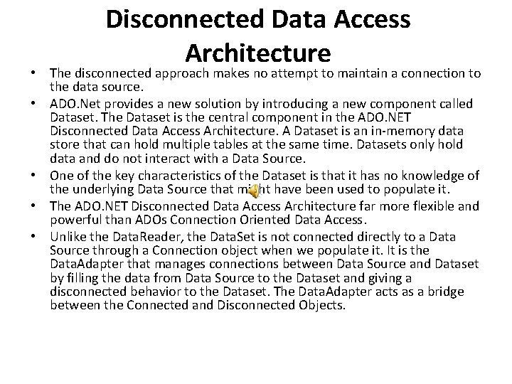 Disconnected Data Access Architecture • The disconnected approach makes no attempt to maintain a