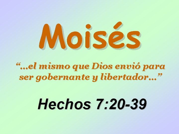 Moisés “…el mismo que Dios envió para ser gobernante y libertador…” Hechos 7: 20