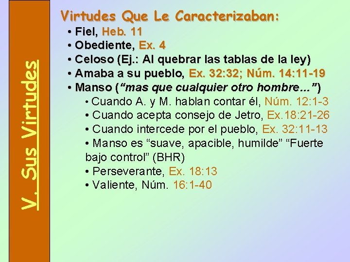 V. Sus Virtudes Que Le Caracterizaban: • Fiel, Heb. 11 • Obediente, Ex. 4