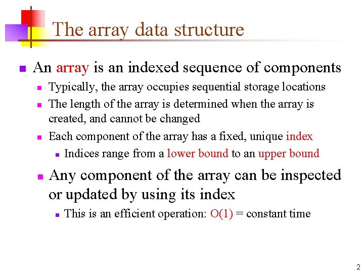 The array data structure n An array is an indexed sequence of components n