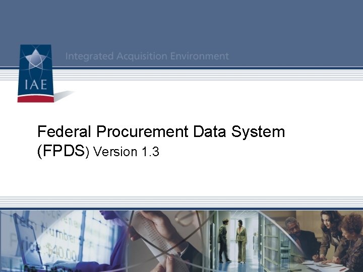 Federal Procurement Data System (FPDS) Version 1. 3 