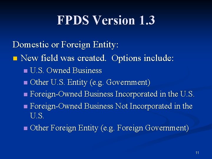 FPDS Version 1. 3 Domestic or Foreign Entity: n New field was created. Options
