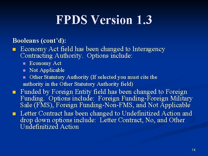 FPDS Version 1. 3 Booleans (cont’d): n Economy Act field has been changed to