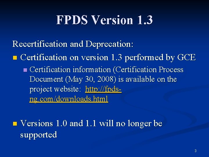 FPDS Version 1. 3 Recertification and Deprecation: n Certification on version 1. 3 performed