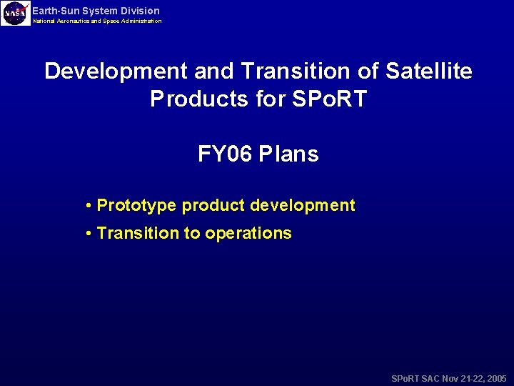 Earth-Sun System Division National Aeronautics and Space Administration Development and Transition of Satellite Products