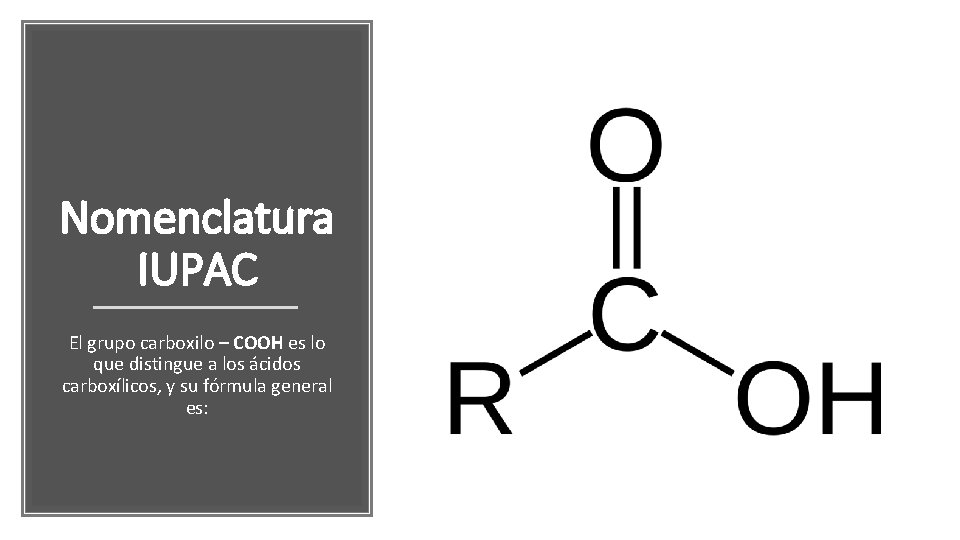 Nomenclatura IUPAC El grupo carboxilo – COOH es lo que distingue a los ácidos